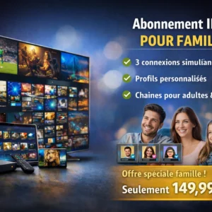 Abonnement IPTV famille et divertissement